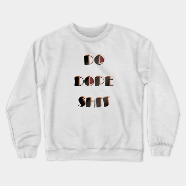 Do dope shit Crewneck Sweatshirt by Lamink